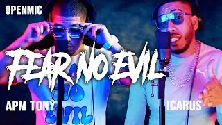 Fear No Evil (OpenMic) - Apm Tony Ft Icarus ProdByApm