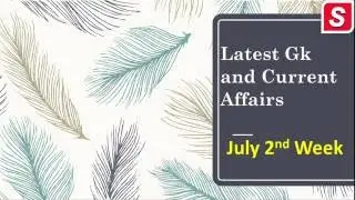Latest GK and current Affairs July 2nd Week - General Knowledge July 2016