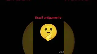 BRASIL(antigo)VS BRASIL(atual)