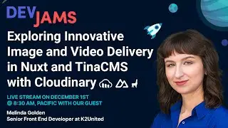 DevJams Live Stream - Innovative Image and Video Delivery in Nuxt and TinaCMS with Cloudinary