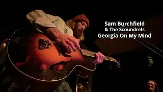 Sam Burchfield and The Scoundrels - Georgia On My Mind