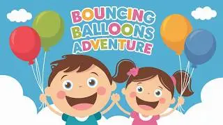 Bouncing Balloons Adventure | Fun Kids Song & Colorful Animation for Children