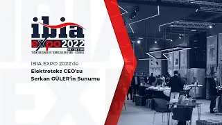 IBIA EXPO 2022'de Elektroteks CEO&rsquo;su Serkan G&uuml;ler'in sunumu.
