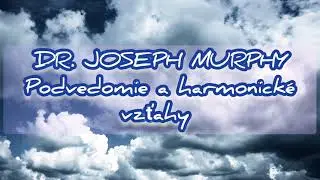 Dr. JOSEPH MURPHY - Podvedomie a harmonick&eacute; vzťahy
