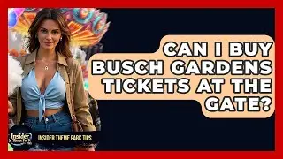 Can I Buy Busch Gardens Tickets At The Gate? - Insider Theme Park Tips