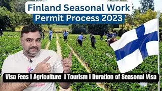 Finland Seasonal Work Permit Process 2023 I Visa Fees I Agriculture  I Tourism I Duration