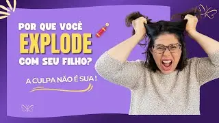 Por que você explode com seu filho – e como ter 70% mais paciência na hora da birra