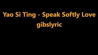 Yao Si Ting - Speak Softly Love Lyrics (2013)