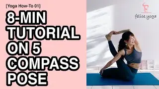 8-Min Yoga Tutorial On 5 Compass Pose | Shoulder Flexibility & Hips Opening | felice.yoga菲莉絲