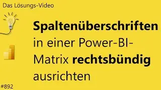 Das #L&ouml;sungsvideo 892: Spalten&uuml;berschriften in einer Power-BI-Matrix rechtsb&uuml;ndig ausrichten