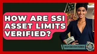 How Are SSI Asset Limits Verified? - Wealth and Estate Planners