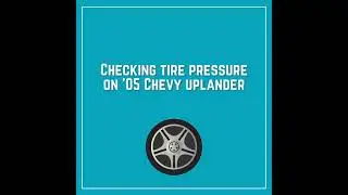 Checking tire pressure on 2005 Chevy uplander