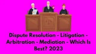 Dispute Resolution - Litigation - Arbitration - Mediation - Which Is Best? 2023 #business