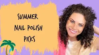 Top Nail Polish Picks for SUMMER!!