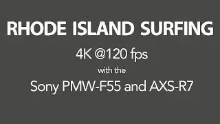 Rhode Island Surfing &mdash; 4K @120 fps with the Sony PMW-F55 and AXS-R7