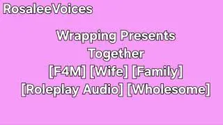 Wrapping Presents Together [F4M] [Wife] [Family] [Roleplay Audio] [Wholesome]