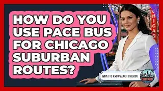 How Do You Use Pace Bus For Chicago Suburban Routes? - What To Know About Chicago