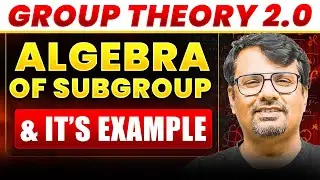Group Theory 2.0 | Algebra of Subgroup&nbsp;and It's Example | By GP Sir