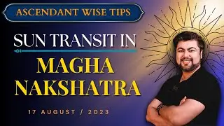 Ascendant wise Tips | Sun Transit in Magha Nakshatra | 17 - 31 August 2023 | Analysis by Punneit