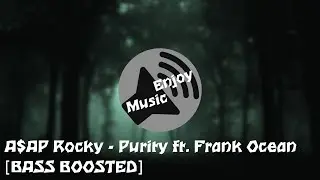 A$AP Rocky - Purity ft. Frank Ocean [BASS BOOSTED]