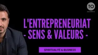 Entrepreneuriat : Sens et Valeurs - extrait de conference