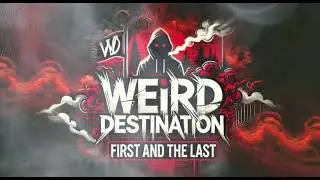 Weird Destination - First and the last