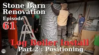 Stone Barn Renovation Episode 61 : Log Boiler Installation