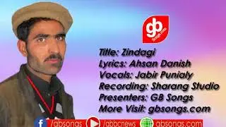 New Shina Song | Zindagi | Jabir Punialy | Ahsan Danish | GB Songs 2018