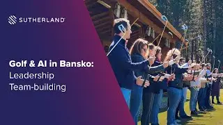 Sutherland Bulgaria Leadership Team-building: Golf & AI in Bansko