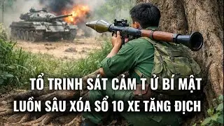 Tổ Trinh Sát Đặc Công cảm t ử diệt gọn 10 xe tăng địch ở đồi cát.