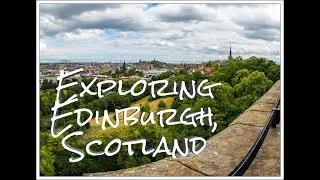 Exploring Edinburgh, Scotland, The Royal Mile, Edinburgh Castle, St. Giles Cathedral