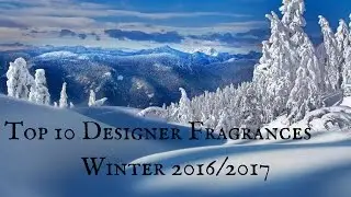 Top 10 Designer Fragrances / Colognes Winter 2016/2017