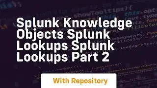Splunk knowledge objects splunk lookups splunk lookups part 2
