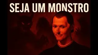 Seja um Monstro: A Verdade Maquiavélica que Ninguém Te Conta