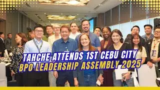 Tahche Attends Cebu City's First BPO Leadership Assembly 2025