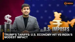 Trump&rsquo;s Tariffs: U.S. Economy Hit vs India&rsquo;s Modest Impact