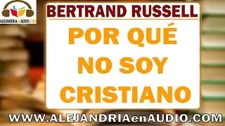 Por qué no soy Cristiano - Bertrand Russell | ALEJANDRIAenAUDIO