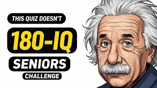 THIS QUIZ DOESN&rsquo;T CHALLENGE 180-IQ SENIORS