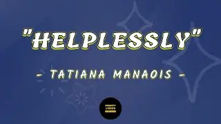 TATIANA MANAOIS - HELPLESSLY (VIDEO LYRICS)