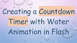 Creating a Countdown Timer with Water Animation in Flash