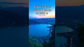 Les 3 lieux &agrave; visiter absolument autour d&rsquo;Annecy en 2026 😍