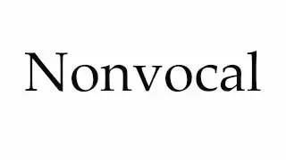 How to Pronounce Nonvocal