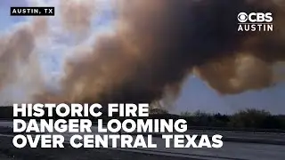 Historic fire danger looms over Central Texas