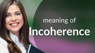 Incoherence &bull; meaning of INCOHERENCE