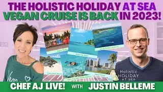 The Holistic Holiday at Sea Vegan Cruise is Back in 2023! | Chef AJ LIVE! with Justin Belleme