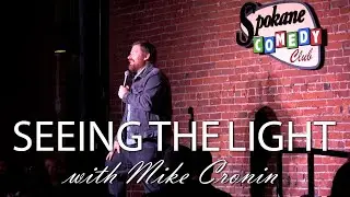 Seeing the Light w/Mike Cronin Episode 15 (Spokane Comedy Club)
