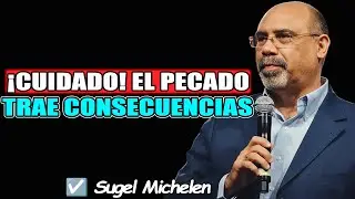 ¡Cuidado! El Pecado Trae Consecuencias: Entendiendo el Impacto Espiritual y Natural - Sugel Michelen