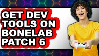 How to Get Dev Tools on Bonelab Patch 6 (only Way)