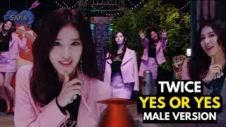 TWICE - YES OR YES (MALE VERSION)