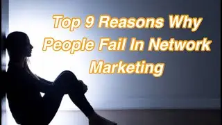 9 Reasons Why People Fail in Network Marketing